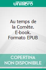 Au temps de la Comète. E-book. Formato EPUB ebook