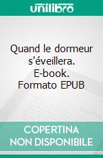 Quand le dormeur s'éveillera. E-book. Formato EPUB ebook