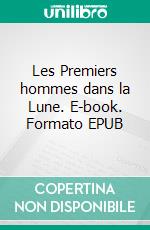 Les Premiers hommes dans la Lune. E-book. Formato EPUB ebook