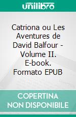Catriona ou Les Aventures de David Balfour - Volume II. E-book. Formato EPUB ebook