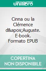 Cinna ou la Clémence d'Auguste. E-book. Formato EPUB ebook di Pierre Corneille