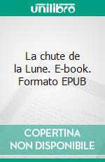 La chute de la Lune. E-book. Formato EPUB ebook