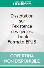 Dissertation sur l'existence des génies. E-book. Formato EPUB ebook di Jean Levesque de Burigny