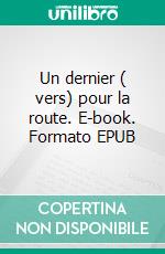 Un dernier ( vers) pour la route. E-book. Formato EPUB ebook di Jean-François Jabaudon