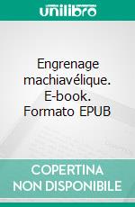 Engrenage machiavélique. E-book. Formato EPUB ebook di Eva Baldaras