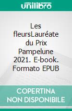 Les fleursLauréate du Prix Pampelune 2021. E-book. Formato EPUB ebook di Laurence Chaudouët