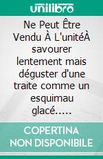 Ne Peut Être Vendu À L'unitéÀ savourer lentement mais déguster d'une traite comme un esquimau glacé.. E-book. Formato EPUB ebook di Édouard ROBERT