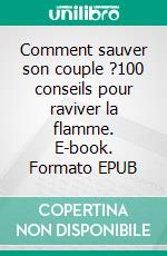 Comment sauver son couple ?100 conseils pour raviver la flamme. E-book. Formato EPUB ebook di Hélène Deauval