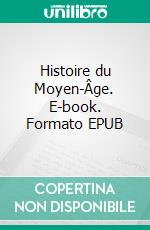 Histoire du Moyen-Âge. E-book. Formato EPUB ebook