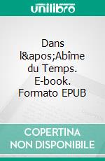 Dans l'Abîme du Temps. E-book. Formato EPUB ebook di Howard Phillips Lovecraft