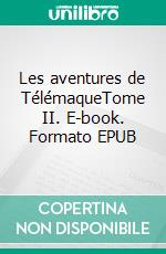 Les aventures de TélémaqueTome II. E-book. Formato EPUB