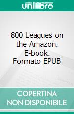 800 Leagues on the Amazon. E-book. Formato EPUB ebook di Jules Verne