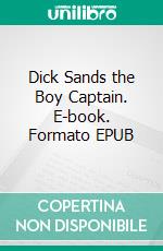 Dick Sands the Boy Captain. E-book. Formato EPUB