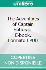 The Adventures of Captain Hatteras. E-book. Formato EPUB ebook