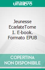 Jeunesse EcarlateTome I. E-book. Formato EPUB ebook di Michael Baudry