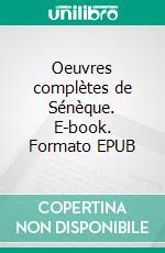 Oeuvres complètes de Sénèque. E-book. Formato EPUB