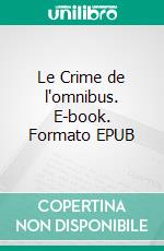 Le Crime de l'omnibus. E-book. Formato EPUB ebook di Fortuné Du Boisgobey