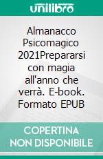 Almanacco Psicomagico 2021Prepararsi con magia all'anno che verrà. E-book. Formato EPUB ebook