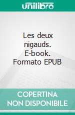 Les deux nigauds. E-book. Formato EPUB ebook