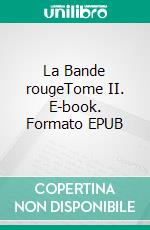 La Bande rougeTome II. E-book. Formato EPUB ebook