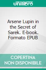 Arsene Lupin in the Secret of Sarek. E-book. Formato EPUB ebook