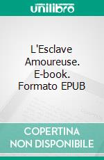 L'Esclave Amoureuse. E-book. Formato EPUB ebook