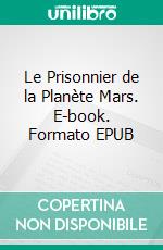 Le Prisonnier de la Planète Mars. E-book. Formato EPUB ebook