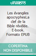 Les évangiles apocryphesLa clef de la Bible révélée. E-book. Formato EPUB ebook di Gustave Brunet