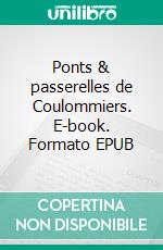 Ponts & passerelles de Coulommiers. E-book. Formato EPUB ebook di Didier Moreau