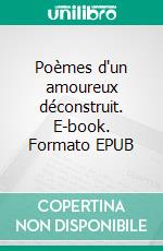 Poèmes d'un amoureux déconstruit. E-book. Formato EPUB ebook