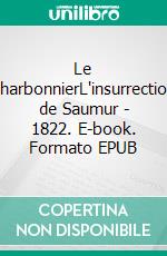 Le charbonnierL'insurrection de Saumur - 1822. E-book. Formato EPUB ebook