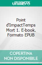 Point d'ImpactTemps Mort 1. E-book. Formato EPUB ebook di André Lanseman