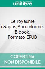 Le royaume d&apos;Aucundorme. E-book. Formato EPUB ebook