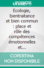 Ecologie, bientraitance et bien commun : place et rôle des compétences émotionnelles et existentiellesEssai de psycho-sociologie positive. E-book. Formato EPUB