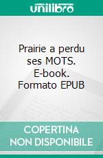 Prairie a perdu ses MOTS. E-book. Formato EPUB