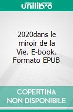 2020dans le miroir de la Vie. E-book. Formato EPUB ebook