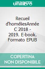 Recueil d'homéliesAnnée C 2018 - 2019. E-book. Formato EPUB ebook di Père Arnaud Duban