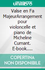 Valse en Fa MajeurArrangement pour violoncelle et piano de Micheline Cumant. E-book. Formato EPUB