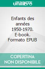 Enfants des années 1950-1970. E-book. Formato EPUB ebook