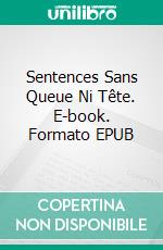 Sentences Sans Queue Ni Tête. E-book. Formato EPUB ebook