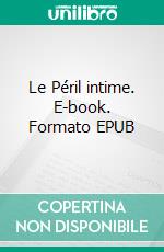 Le Péril intime. E-book. Formato EPUB ebook