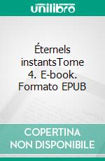 Éternels instantsTome 4. E-book. Formato EPUB ebook di Michel Théron