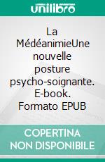 La MédéanimieUne nouvelle posture psycho-soignante. E-book. Formato EPUB ebook di Thierry Aymès