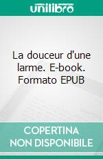 La douceur d'une larme. E-book. Formato EPUB ebook