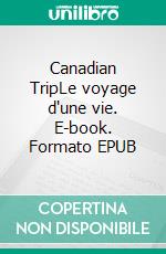 Canadian TripLe voyage d'une vie. E-book. Formato EPUB ebook di Jérémy Drochon