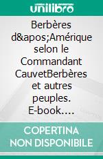 Berbères d&apos;Amérique selon le Commandant CauvetBerbères et autres peuples. E-book. Formato EPUB