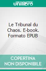 Le Tribunal du Chaos. E-book. Formato EPUB ebook di Christian Adam