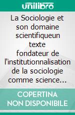 La Sociologie et son domaine scientifiqueun texte fondateur de l'institutionnalisation de la sociologie comme science (1900). E-book. Formato EPUB ebook