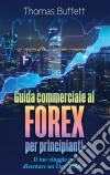 Guida commerciale al FOREX per principiantiIl tuo viaggio per diventare un Day Trader. E-book. Formato EPUB ebook