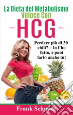 La Dieta del Metabolismo Veloce Con hCGPerdere più di 30 chili? - Io l'ho fatto, e puoi farlo anche tu!. E-book. Formato EPUB ebook